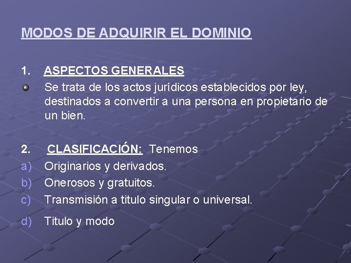 MODOS DE ADQUIRIR EL DOMINIO 1. ASPECTOS GENERALES Se trata de los actos jurídicos