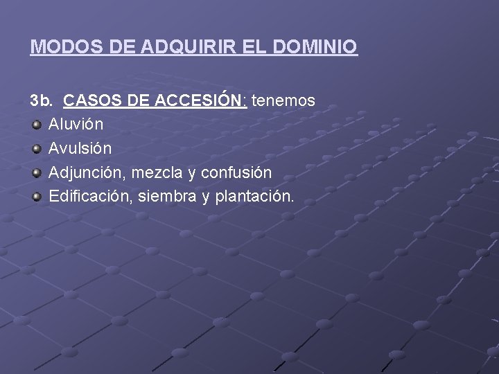 MODOS DE ADQUIRIR EL DOMINIO 3 b. CASOS DE ACCESIÓN: tenemos Aluvión Avulsión Adjunción,