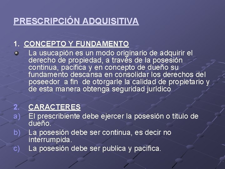 PRESCRIPCIÓN ADQUISITIVA 1. CONCEPTO Y FUNDAMENTO La usucapión es un modo originario de adquirir