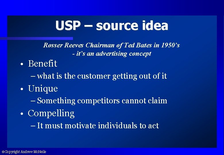 USP – source idea Rosser Reeves Chairman of Ted Bates in 1950’s - it’s