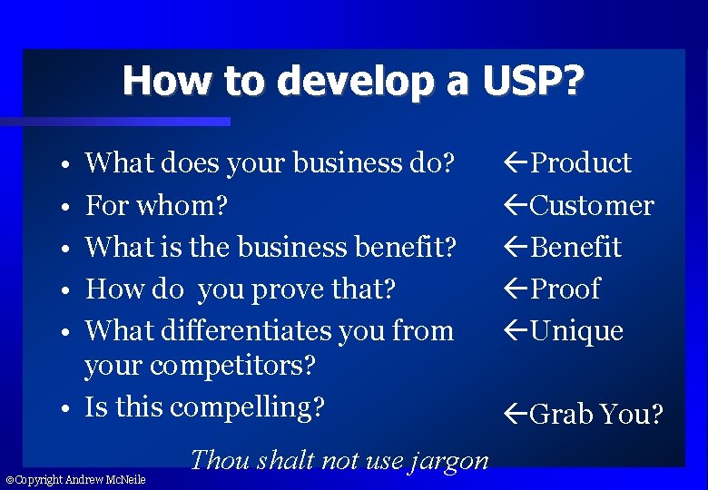 How to develop a USP? • • • What does your business do? For