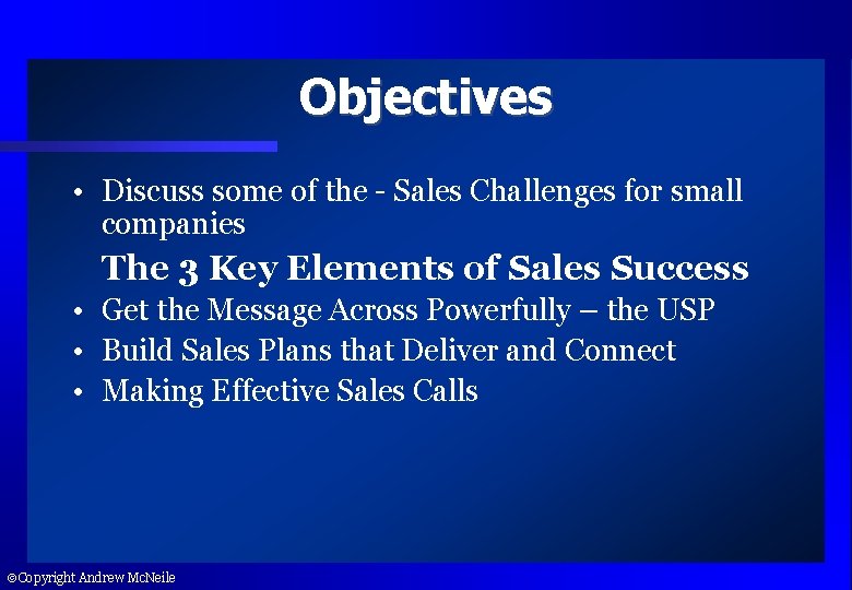 Objectives • Discuss some of the - Sales Challenges for small companies The 3