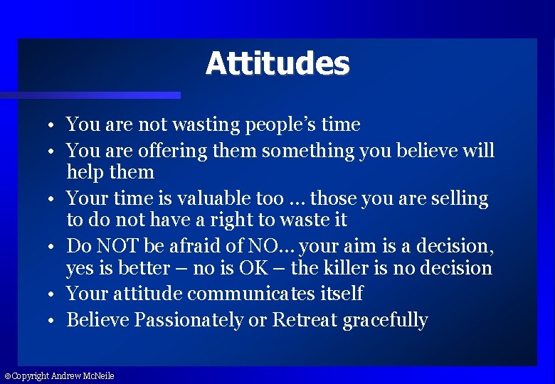 Attitudes • You are not wasting people’s time • You are offering them something