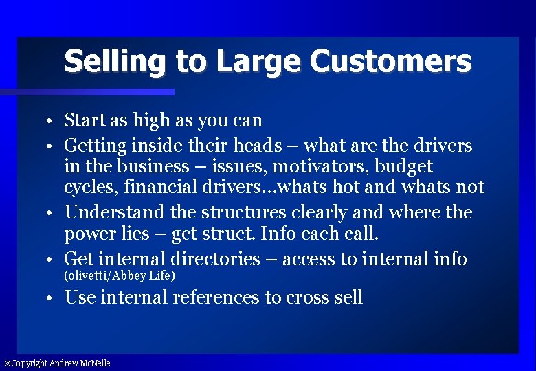 Selling to Large Customers • Start as high as you can • Getting inside