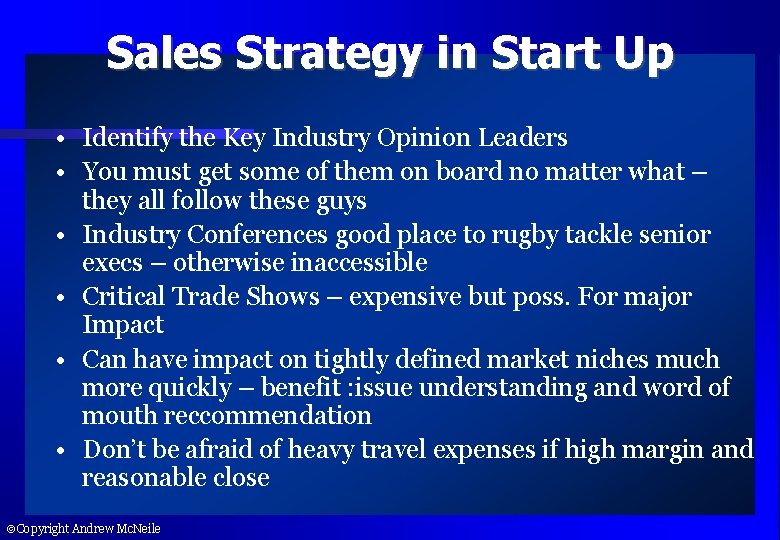 Sales Strategy in Start Up • Identify the Key Industry Opinion Leaders • You