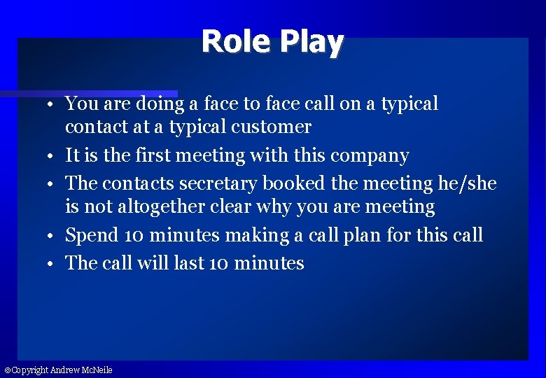 Role Play • You are doing a face to face call on a typical