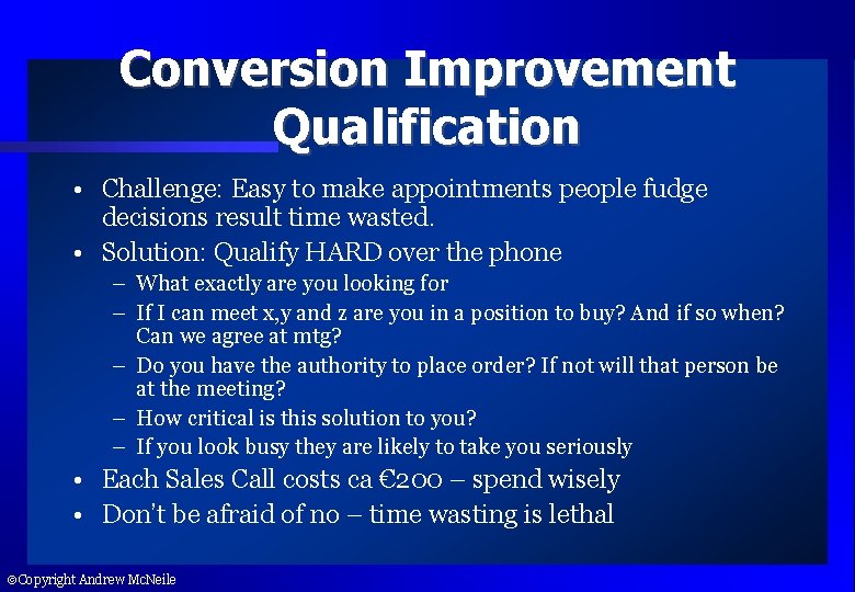 Conversion Improvement Qualification • Challenge: Easy to make appointments people fudge decisions result time