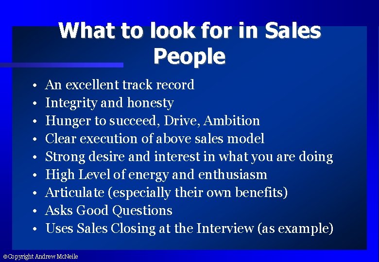 What to look for in Sales People • • • An excellent track record