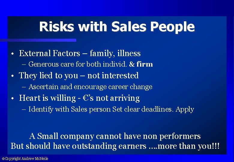 Risks with Sales People • External Factors – family, illness – Generous care for