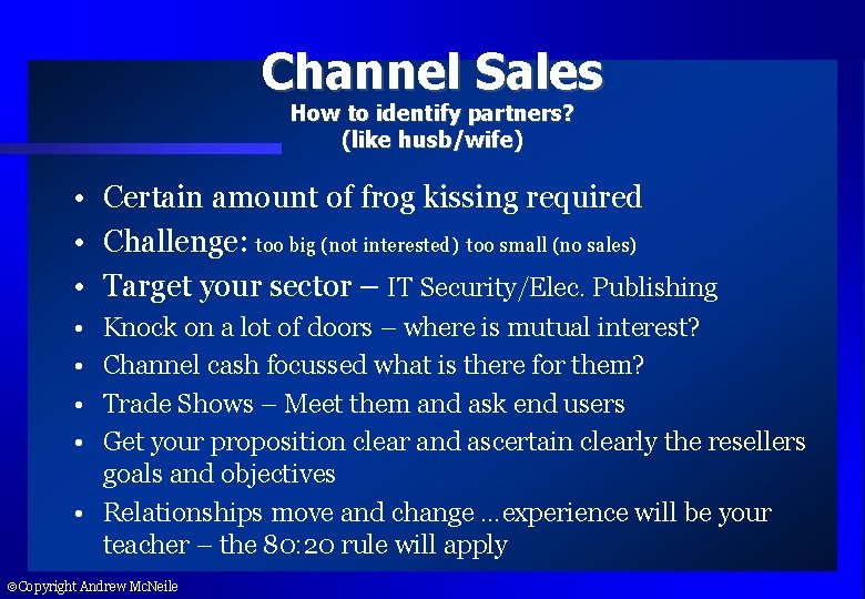 Channel Sales How to identify partners? (like husb/wife) • Certain amount of frog kissing
