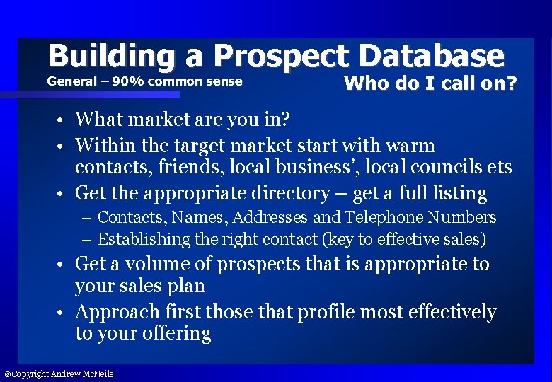 Building a Prospect Database General – 90% common sense Who do I call on?