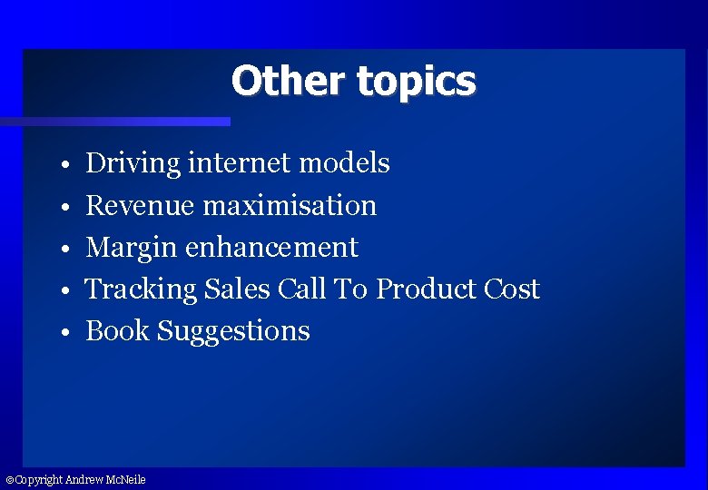 Other topics • • • Driving internet models Revenue maximisation Margin enhancement Tracking Sales