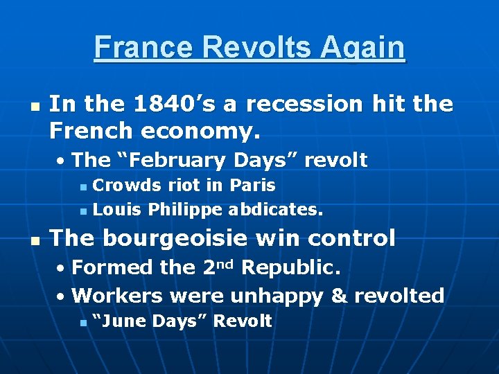 France Revolts Again n In the 1840’s a recession hit the French economy. •