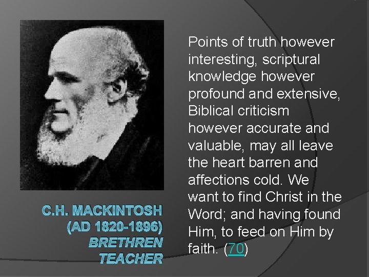 C. H. MACKINTOSH (AD 1820 -1896) BRETHREN TEACHER Points of truth however interesting, scriptural