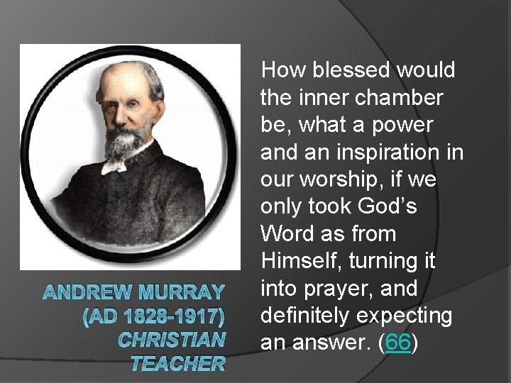 ANDREW MURRAY (AD 1828 -1917) CHRISTIAN TEACHER How blessed would the inner chamber be,