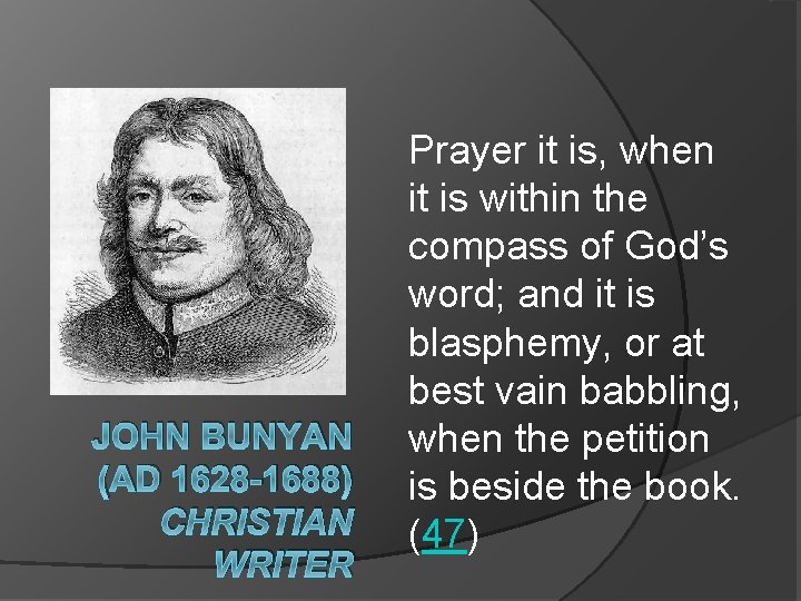 JOHN BUNYAN (AD 1628 -1688) CHRISTIAN WRITER Prayer it is, when it is within