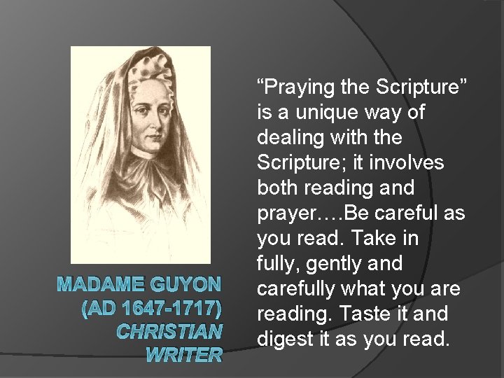 MADAME GUYON (AD 1647 -1717) CHRISTIAN WRITER “Praying the Scripture” is a unique way