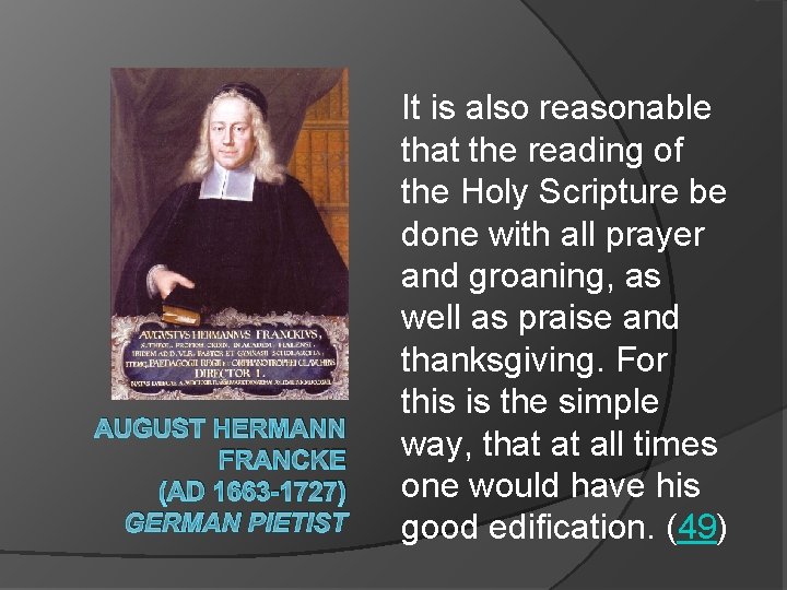 AUGUST HERMANN FRANCKE (AD 1663 -1727) GERMAN PIETIST It is also reasonable that the