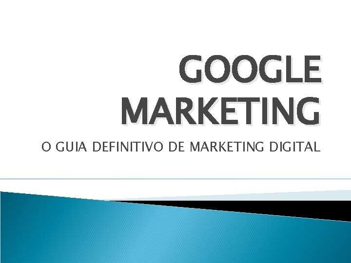 GOOGLE MARKETING O GUIA DEFINITIVO DE MARKETING DIGITAL