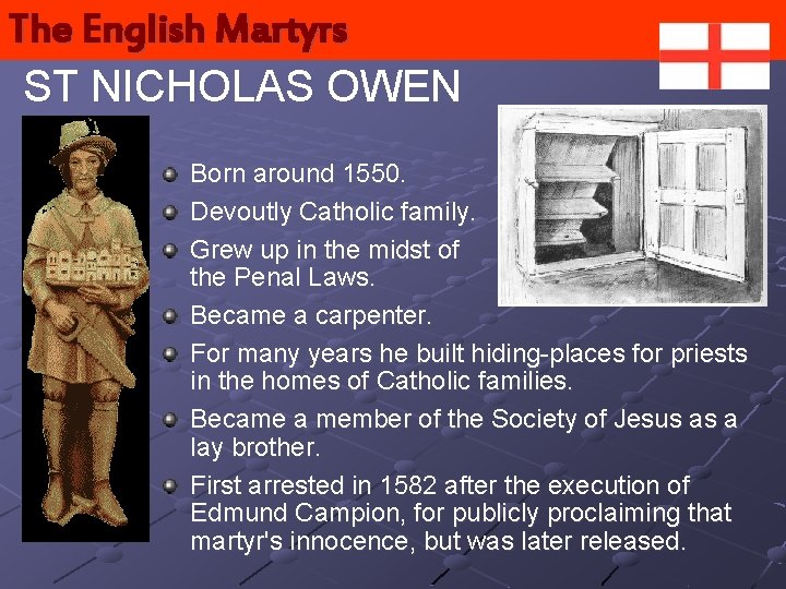 The English Martyrs ST NICHOLAS OWEN Born around 1550. Devoutly Catholic family. Grew up