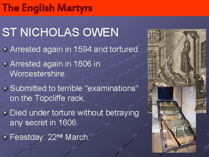 The English Martyrs ST NICHOLAS OWEN Arrested again in 1594 and tortured. Arrested again