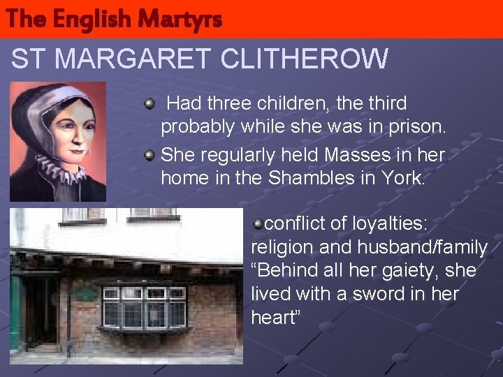 The English Martyrs ST MARGARET CLITHEROW Had three children, the third probably while she