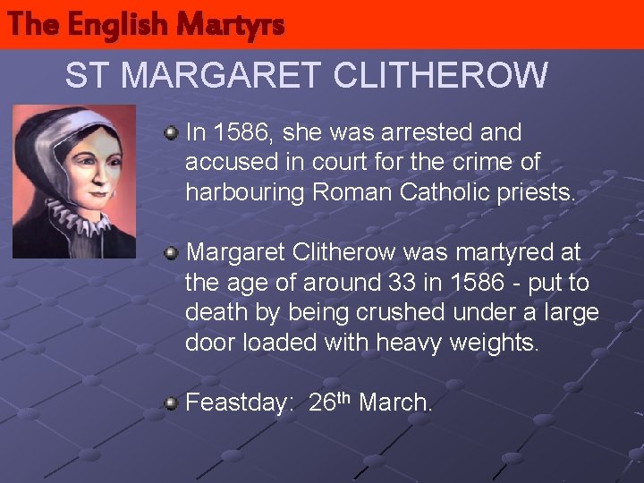 The English Martyrs ST MARGARET CLITHEROW In 1586, she was arrested and accused in