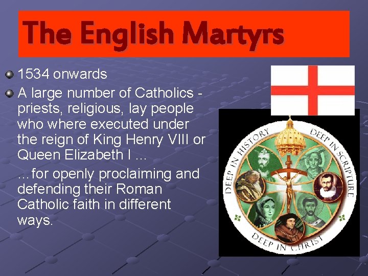 The English Martyrs 1534 onwards A large number of Catholics priests, religious, lay people