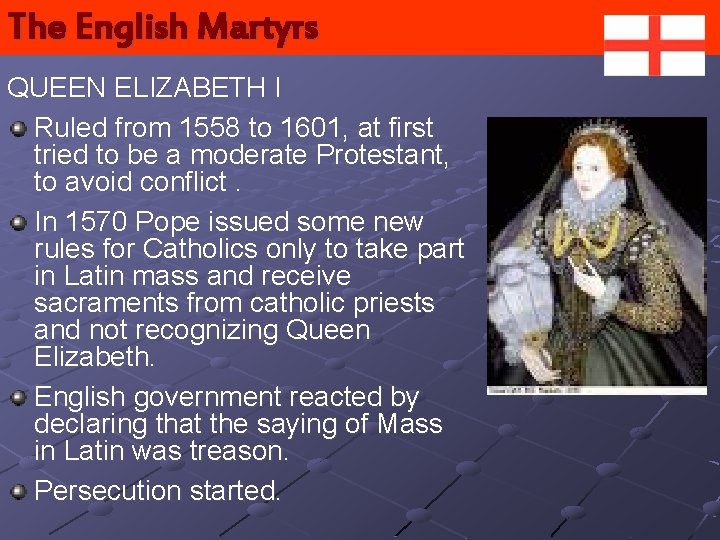 The English Martyrs QUEEN ELIZABETH I Ruled from 1558 to 1601, at first tried