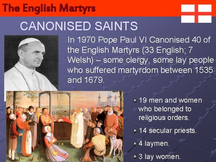 The English Martyrs CANONISED SAINTS In 1970 Pope Paul VI Canonised 40 of the