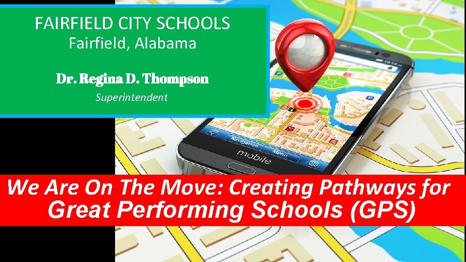 FAIRFIELD CITY SCHOOLS Fairfield, Alabama Dr. Regina D. Thompson Superintendent We Are On The
