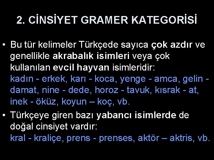 2. CİNSİYET GRAMER KATEGORİSİ • Bu tür kelimeler Türkçede sayıca çok azdır ve genellikle