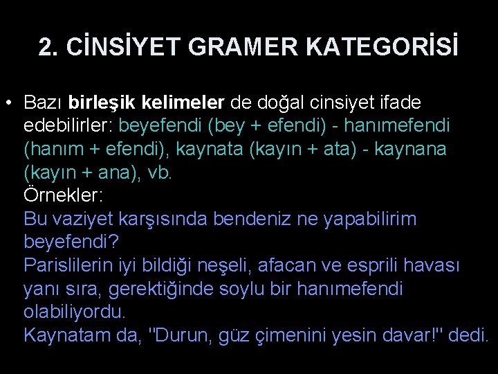 2. CİNSİYET GRAMER KATEGORİSİ • Bazı birleşik kelimeler de doğal cinsiyet ifade edebilirler: beyefendi