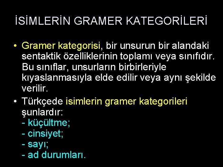 İSİMLERİN GRAMER KATEGORİLERİ • Gramer kategorisi, bir unsurun bir alandaki sentaktik özelliklerinin toplamı veya