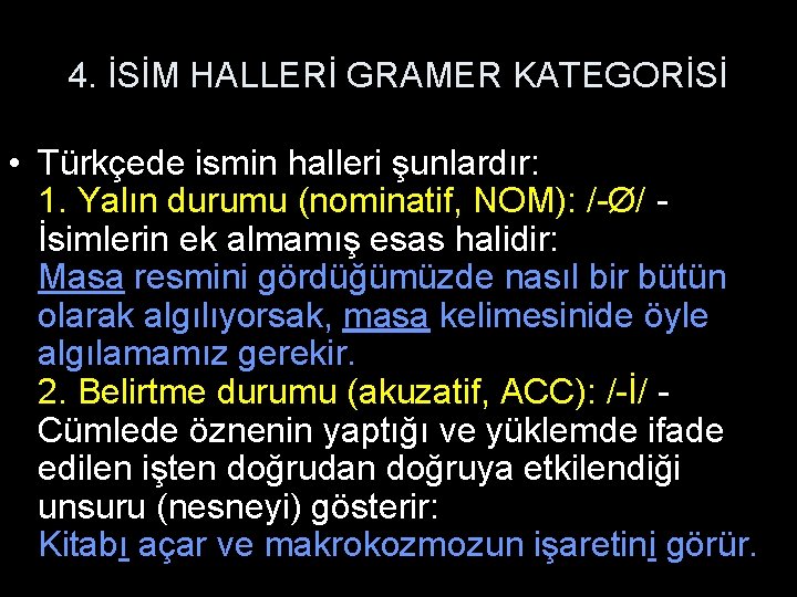 4. İSİM HALLERİ GRAMER KATEGORİSİ • Türkçede ismin halleri şunlardır: 1. Yalın durumu (nominatif,