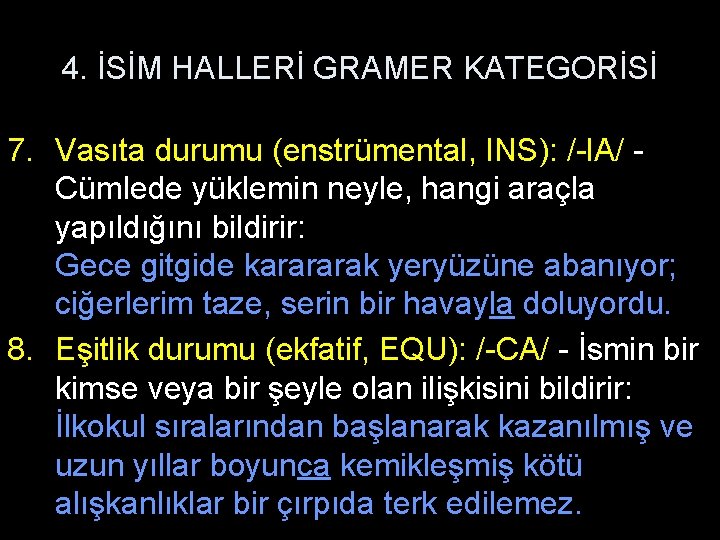 4. İSİM HALLERİ GRAMER KATEGORİSİ 7. Vasıta durumu (enstrümental, INS): /-l. A/ Cümlede yüklemin