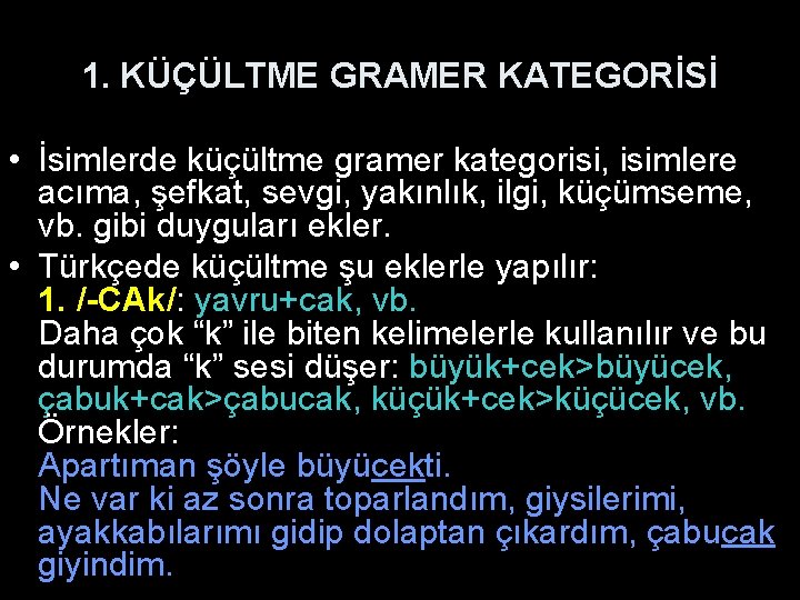 1. KÜÇÜLTME GRAMER KATEGORİSİ • İsimlerde küçültme gramer kategorisi, isimlere acıma, şefkat, sevgi, yakınlık,