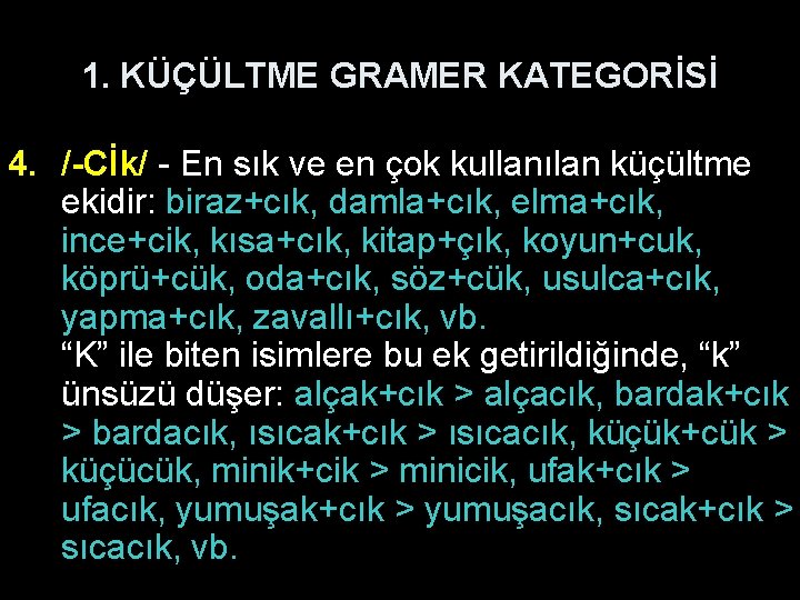 1. KÜÇÜLTME GRAMER KATEGORİSİ 4. /-Cİk/ - En sık ve en çok kullanılan küçültme