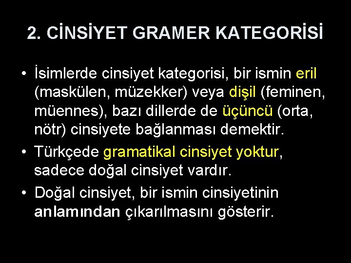 2. CİNSİYET GRAMER KATEGORİSİ • İsimlerde cinsiyet kategorisi, bir ismin eril (maskülen, müzekker) veya