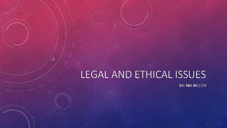 LEGAL AND ETHICAL ISSUES BY: NIA MCCOY 