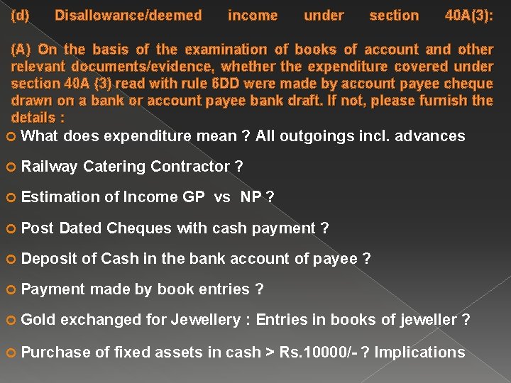 (d) Disallowance/deemed income under section 40 A(3): (A) On the basis of the examination