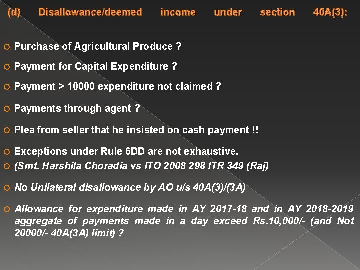 (d) Disallowance/deemed income under Purchase of Agricultural Produce ? Payment for Capital Expenditure ?