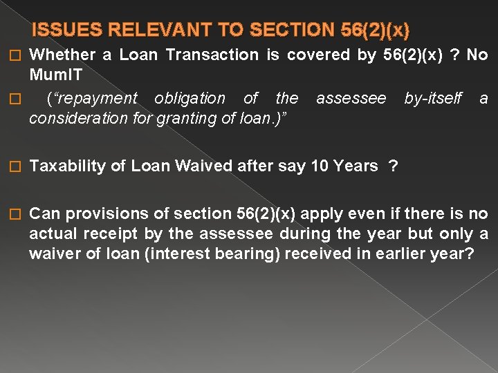 ISSUES RELEVANT TO SECTION 56(2)(x) Whether a Loan Transaction is covered by 56(2)(x) ?