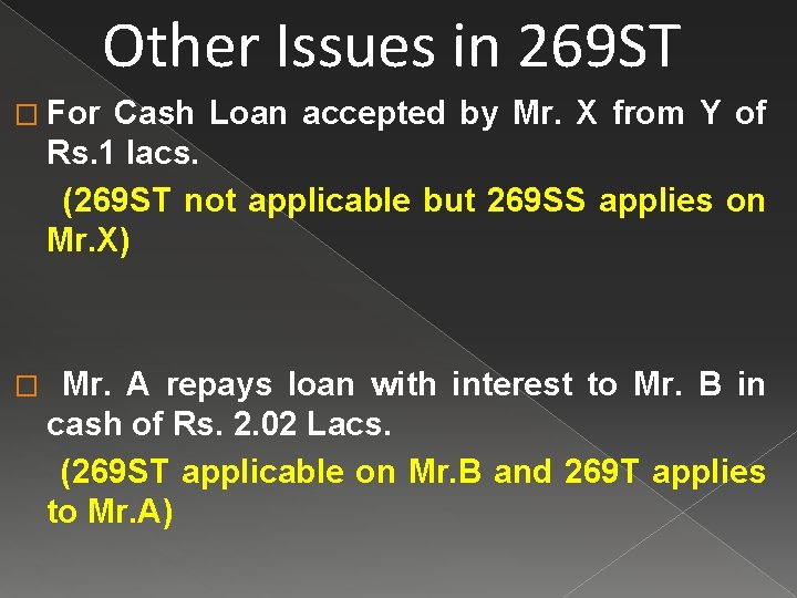 Other Issues in 269 ST � For Cash Loan accepted by Mr. X from