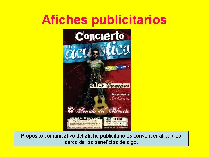 Afiches publicitarios Propósito comunicativo del afiche publicitario es convencer al público cerca de los