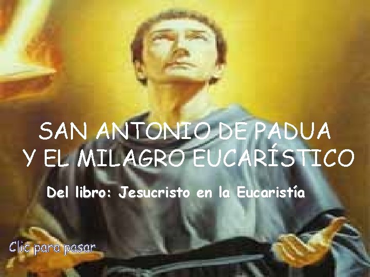 SAN ANTONIO DE PADUA Y EL MILAGRO EUCARÍSTICO Del libro: Jesucristo en la Eucaristía