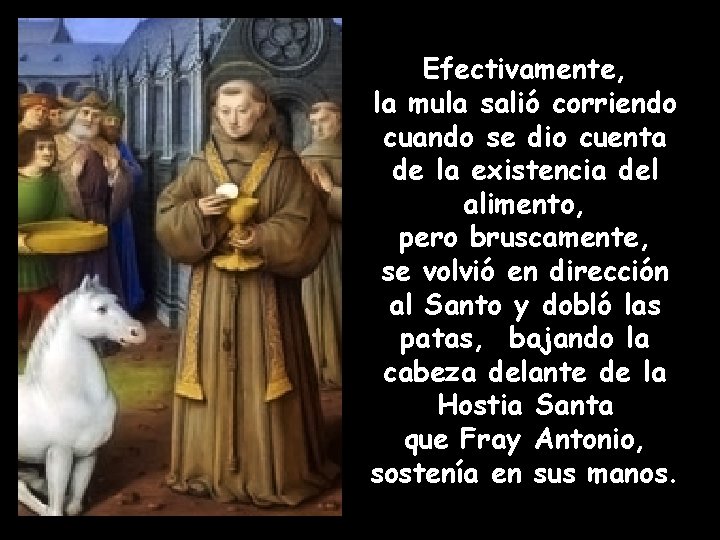 Efectivamente, la mula salió corriendo cuando se dio cuenta de la existencia del alimento,