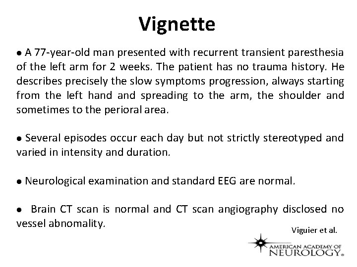 Vignette A 77 -year-old man presented with recurrent transient paresthesia of the left arm