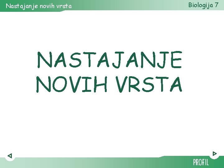 Nastajanje novih vrsta NASTAJANJE NOVIH VRSTA Biologija 7 