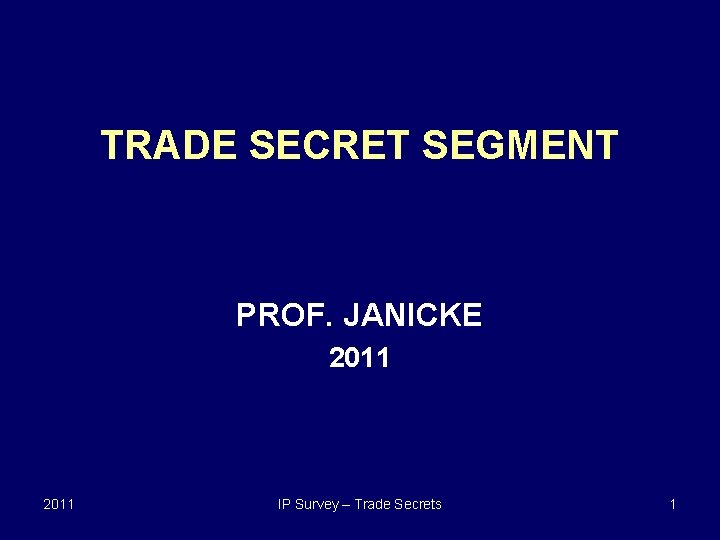 TRADE SECRET SEGMENT PROF. JANICKE 2011 IP Survey – Trade Secrets 1 